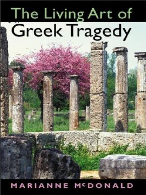 Title details for The Living Art of Greek Tragedy by Marianne McDonald - Available